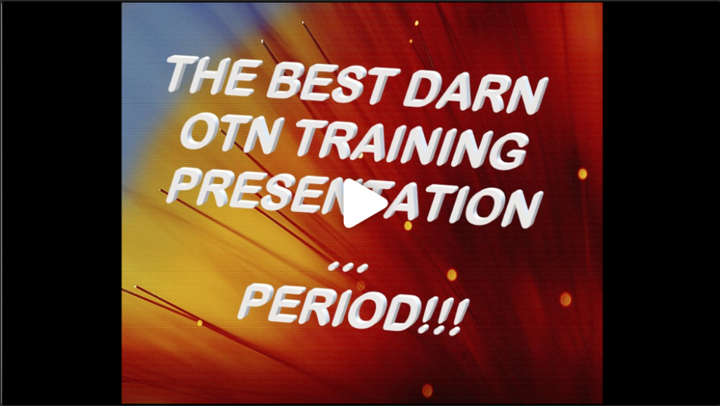 Large_Video_Screen_Capture THE BEST DARN OTN TRAINING PRESENTATION...PERIOD!!!